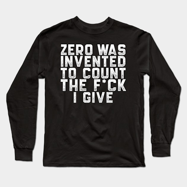 Zero was invented to count the F*ck I give Long Sleeve T-Shirt by dani creative